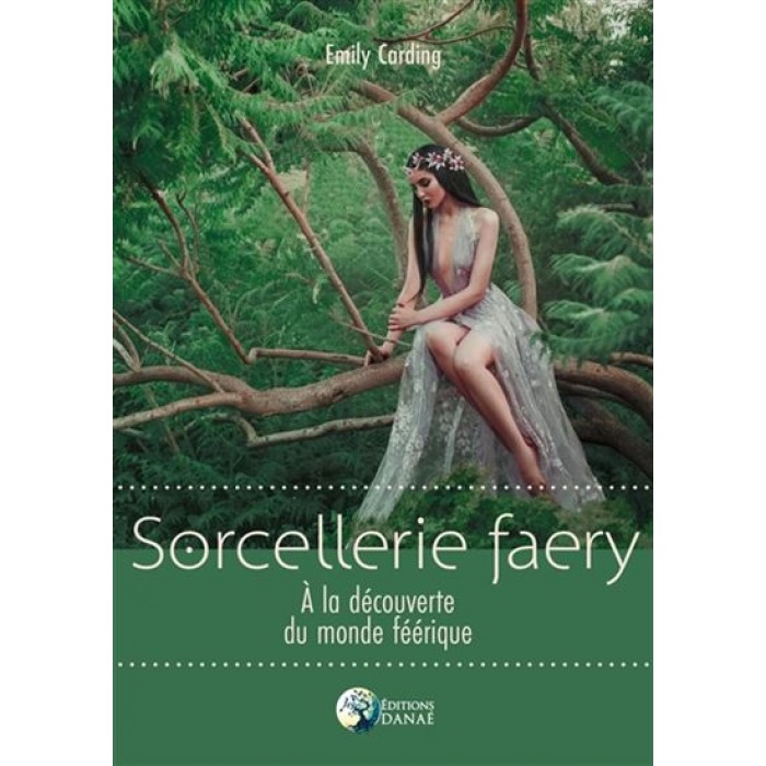 Sorcellerie faery : à la découverte du monde féérique De Emily Carding