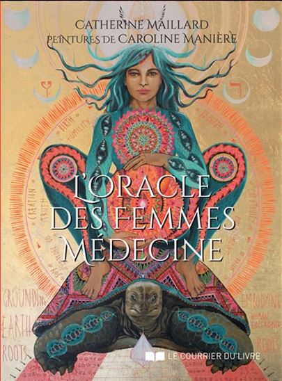 Oracle des Femmes Médecine – Sagesse ancestrale et féminin sacré CATHERINE MAILLARD et CAROLINE MANIÈRE